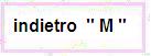 Indietro " M  "